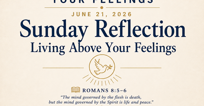 SUNDAY REFLECTION - Living Above Your Feelings image