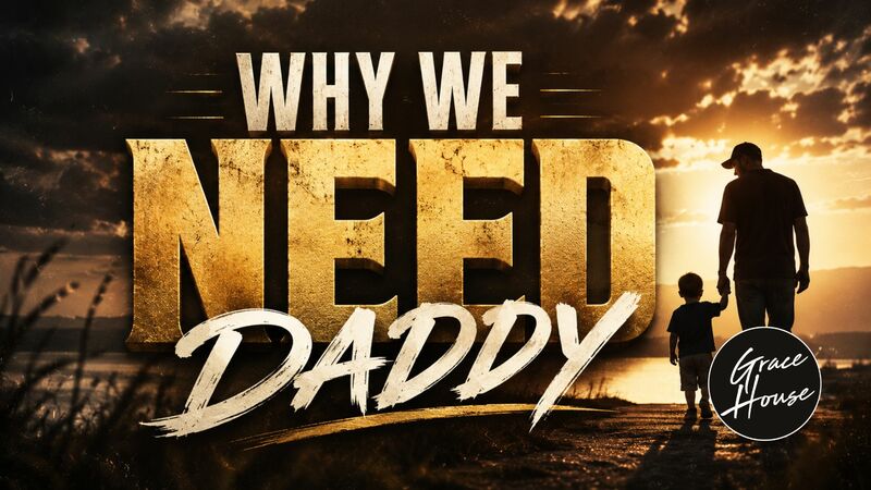 Why We Need Daddy