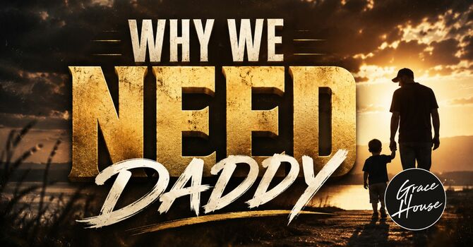 Why We Need Daddy