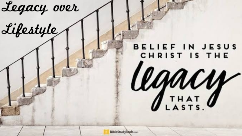 Legacy Over Lifestyle