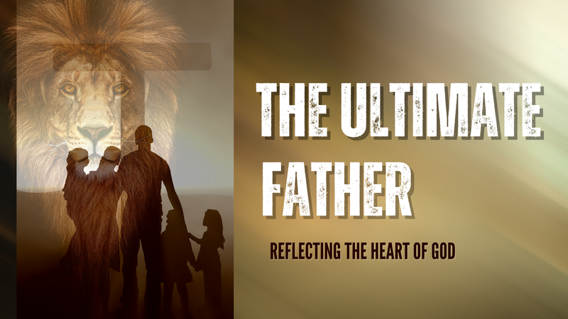 THE ULTIMATE FATHER