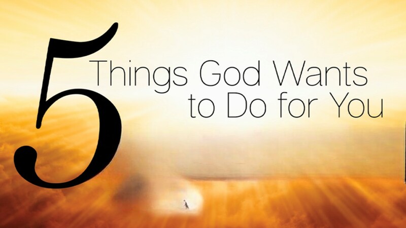 5 things god wants to do for you