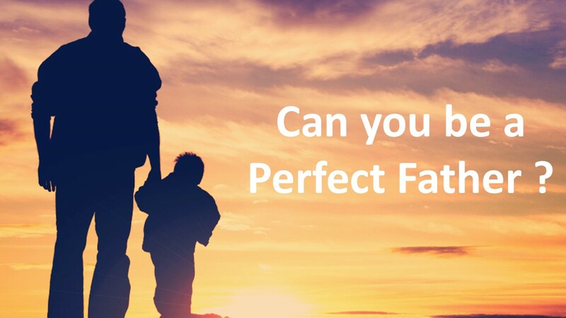Can you be a perfect father ?