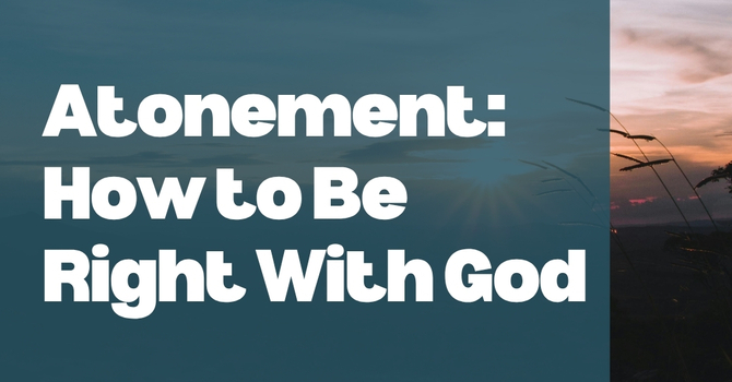 Atonement: How to Be Right With God