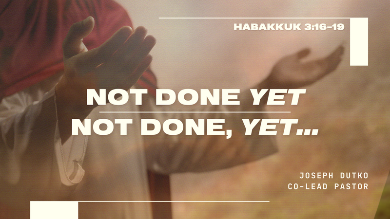 Not Done, Yet...
