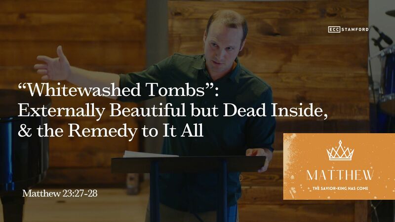"Whitewashed Tombs”: Externally Beautiful but Dead Inside, & the Remedy to It All