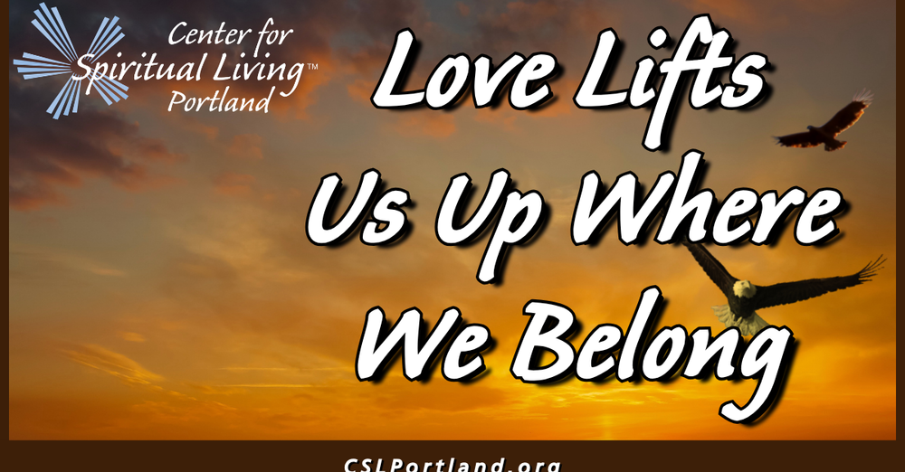 "Love Lifts Us Up Where We Belong"