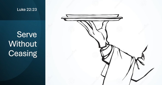 SERVE WITHOUT CEASING