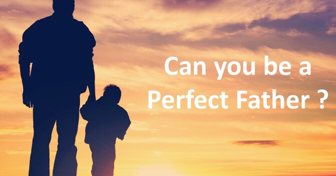 Can you be a perfect father ?