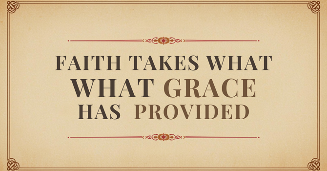 Faith Takes What Grace Has Provided image