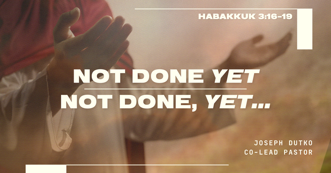 Not Done, Yet...