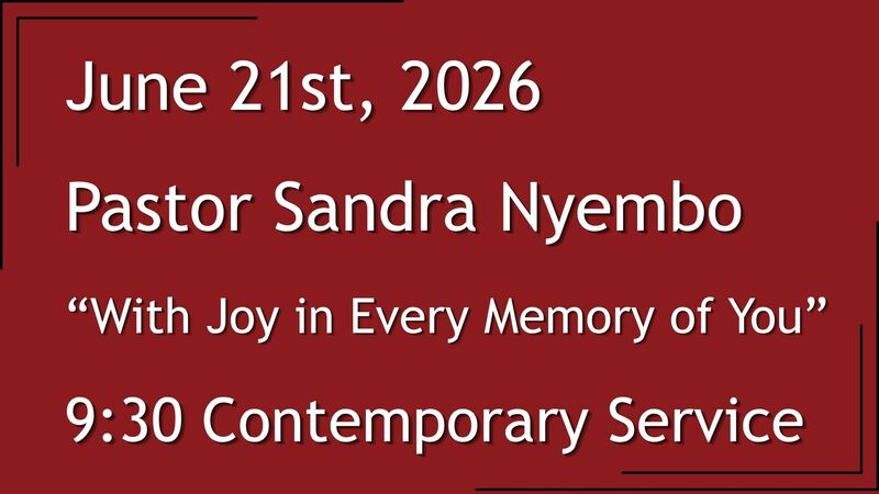6-21-2026: With Joy in Every Memory of You - 9:30 Contemporary service