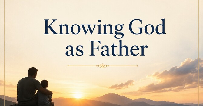 Knowing God As Father