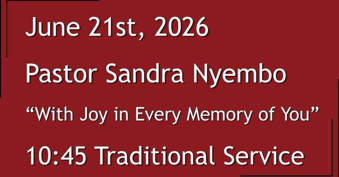 6-21-2026: With Joy in Every Memory of You - 10:45 Traditional service
