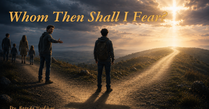Whom Then Shall We Fear