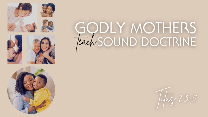 Godly Mother's Teach Sound Doctrine