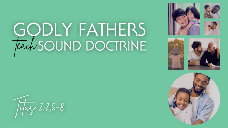 Godly Fathers Teach Sound Doctrine