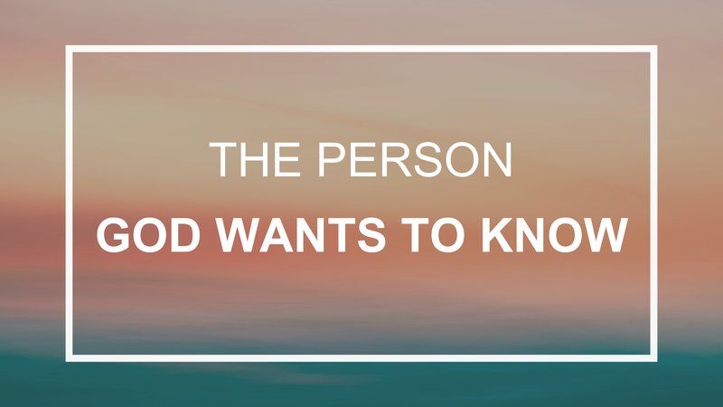 The Person God Wants to Know