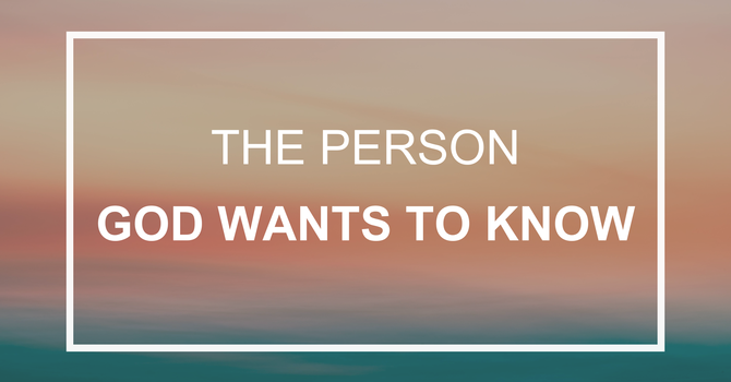 The Person God Wants to Know
