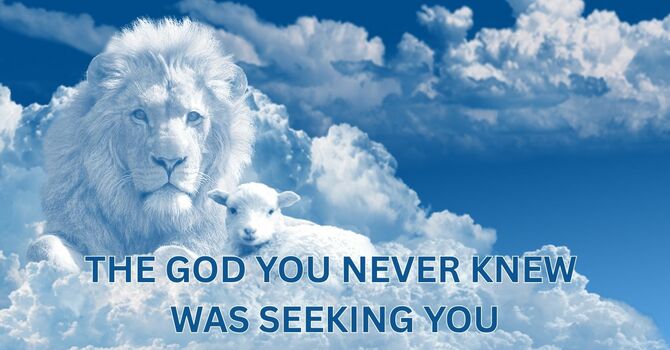 THE GOD YOU NEVER KNEW  WAS SEEKING YOU