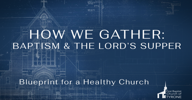 How We Gather: Baptism & the Lord's Supper