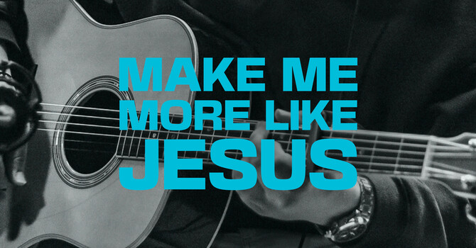 Make Me More Like Jesus