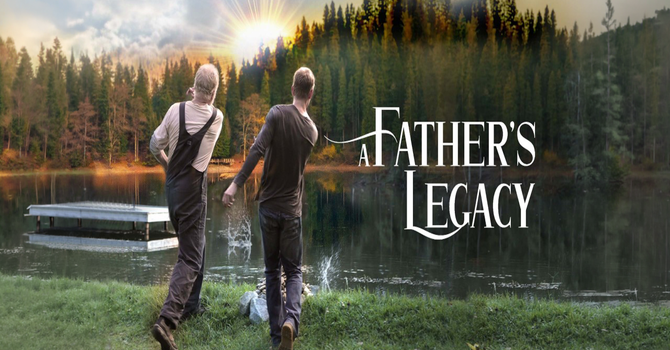 A Father's Legacy- Teaching Pastor Dave Sayer