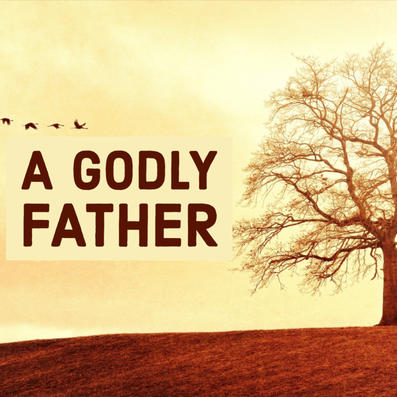 The Example of a Godly Father