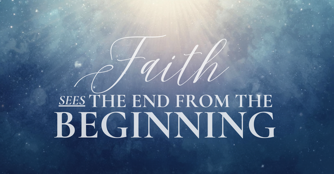 Faith Sees the End from the Beginning image