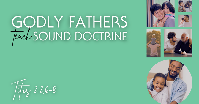 Godly Fathers Teach Sound Doctrine