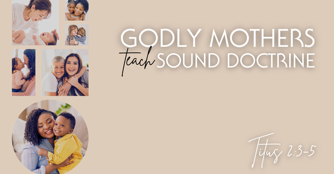 Godly Mother's Teach Sound Doctrine