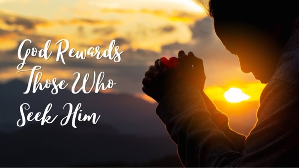 God Rewards Those Who Seek Him