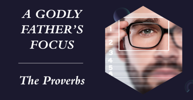 A Godly Father's Focus