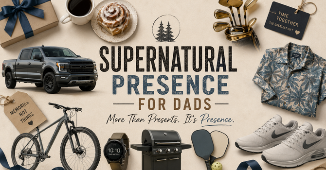 SUPERNATURAL PRESENCE FOR DADS