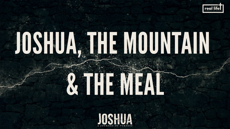 Joshua Week 2. The Mountain & The Meal
