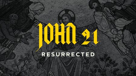John 21 - Resurrected