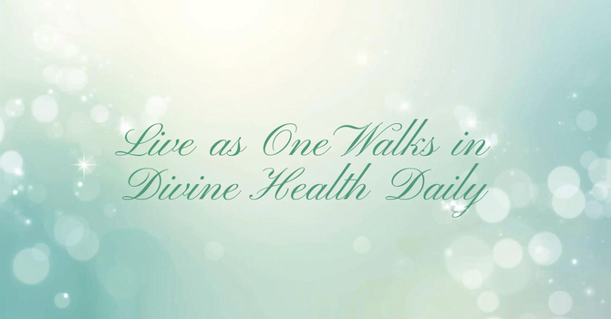 Live as One Who Walks in Divine Health Daily image