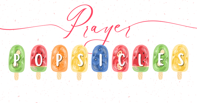 Prayer and Popcicles