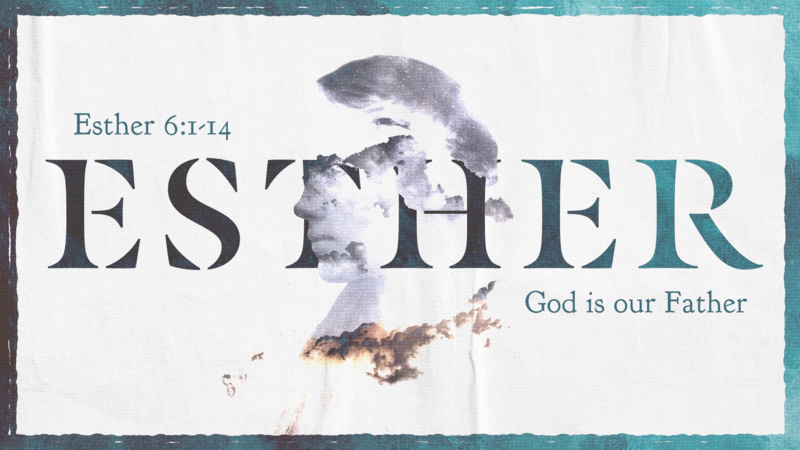 Esther 6:1-14, God is our Father