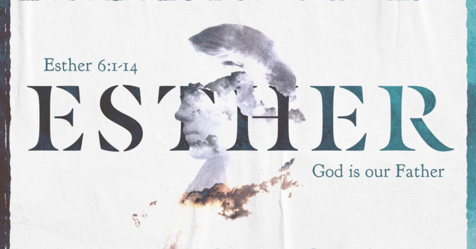Esther 6:1-14, God is our Father