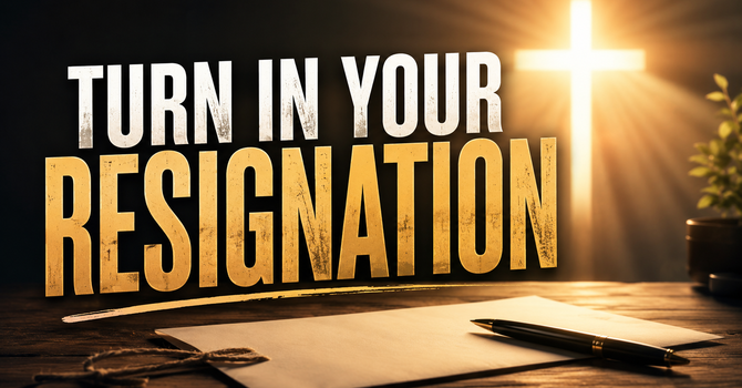 "Turn In Your Resignation"