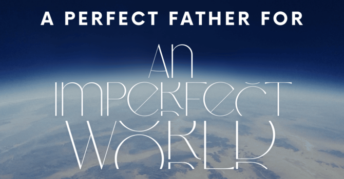 A Perfect Father for an Imperfect World