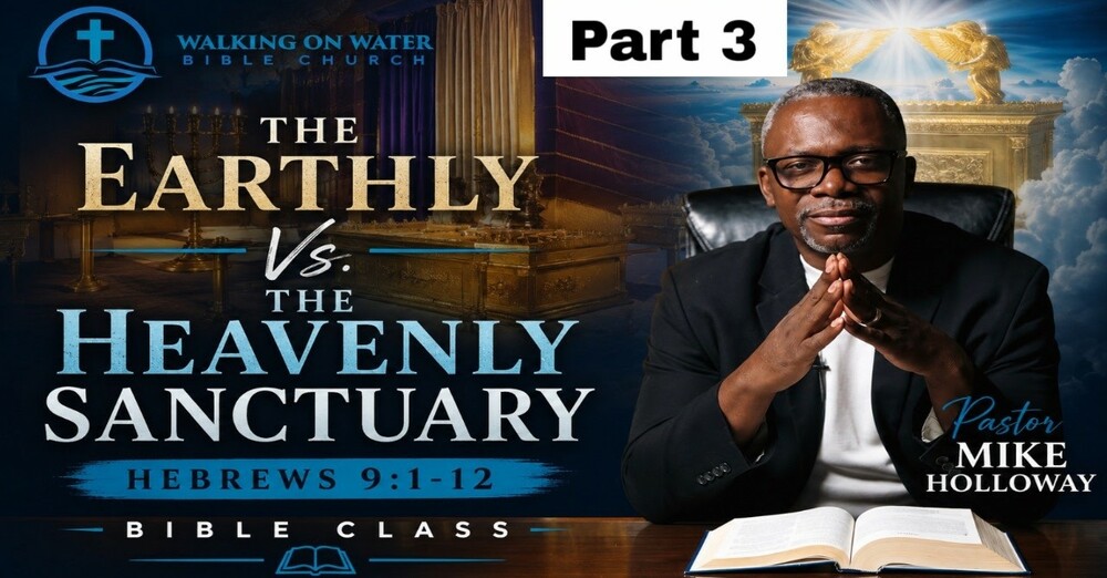The Earthly Vs. The Heavenly Sanctuary - Part 3” - Hebrews 9:11-15