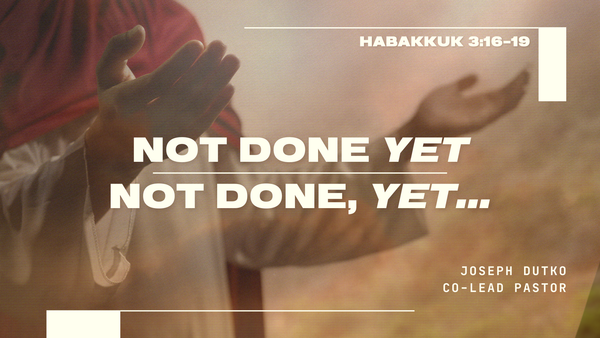 Not Done, Yet...