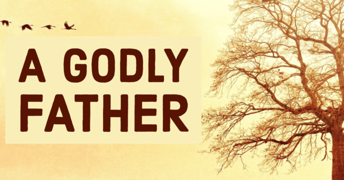 The Example of a Godly Father