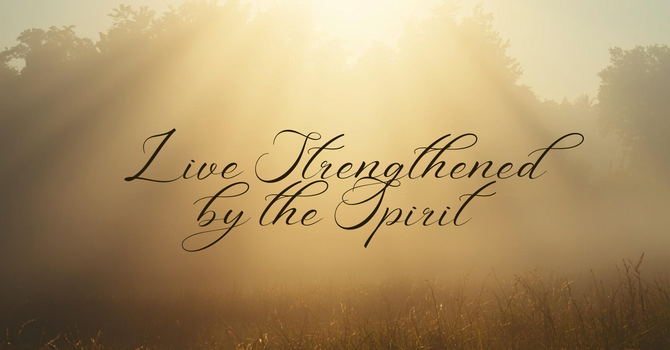 Live Strengthened by the Spirit image