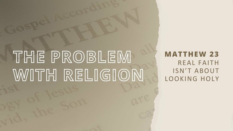 Matthew 23 - The Problem with Religion