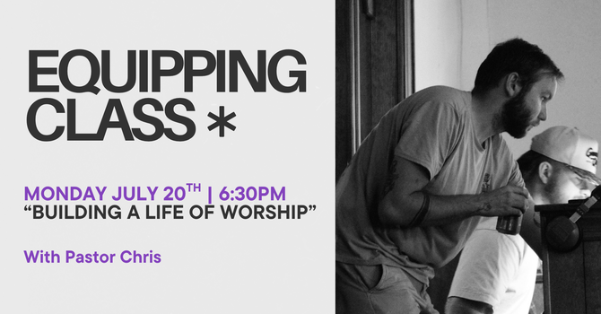 Equipping Class | Building a Life of Worship