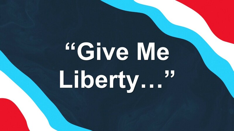 “Give Me Liberty…”