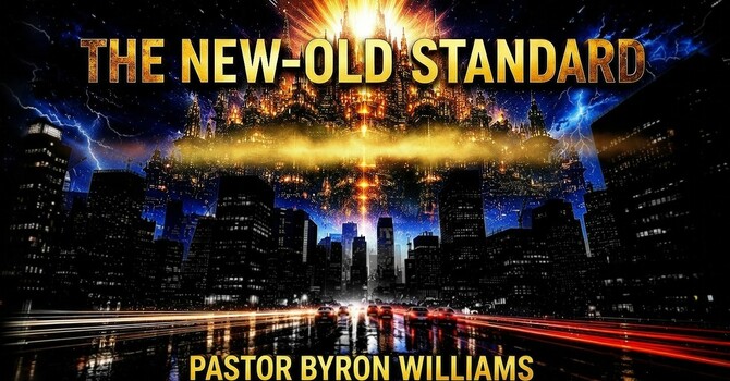 THE NEW-OLD STANDARD, PART II | SERMON | 6.20.26